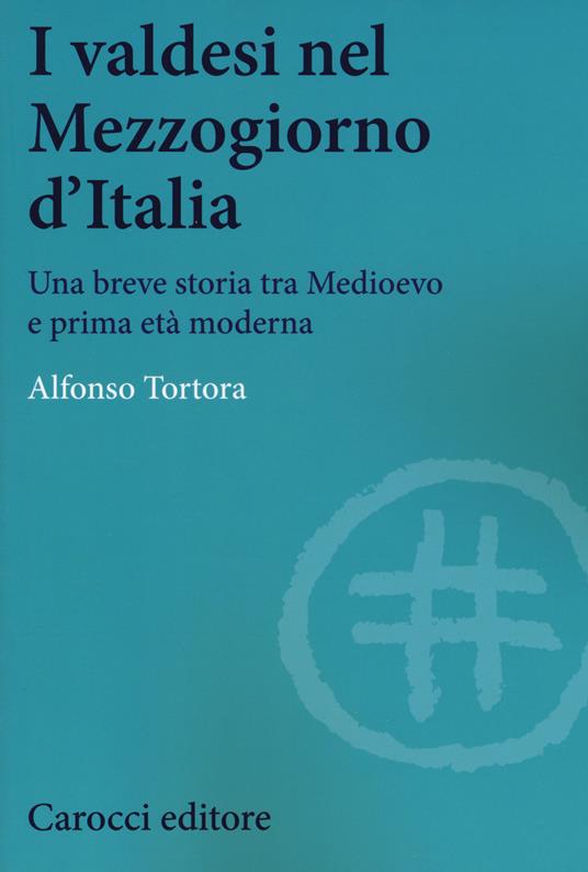 I valdesi nel Mezzogiorno d'Italia. Una breve storia tra Medioevo e prima età moderna - Alfonso Tortora - copertina