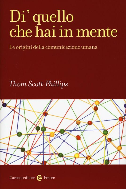 Di' quello che hai in mente. Le origini della comunicazione umana - Thomas Scott-Phillips - copertina