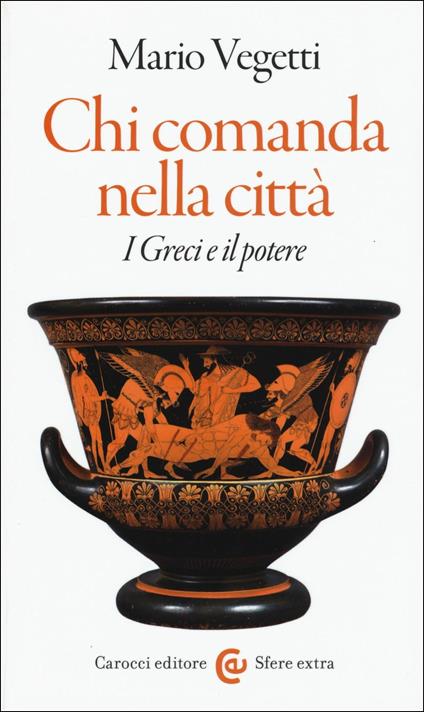 Chi comanda nella città. I greci e il potere - Mario Vegetti - copertina