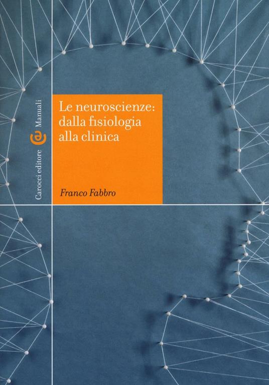 Le neuroscienze: dalla fisiologia alla clinica - Franco Fabbro - copertina