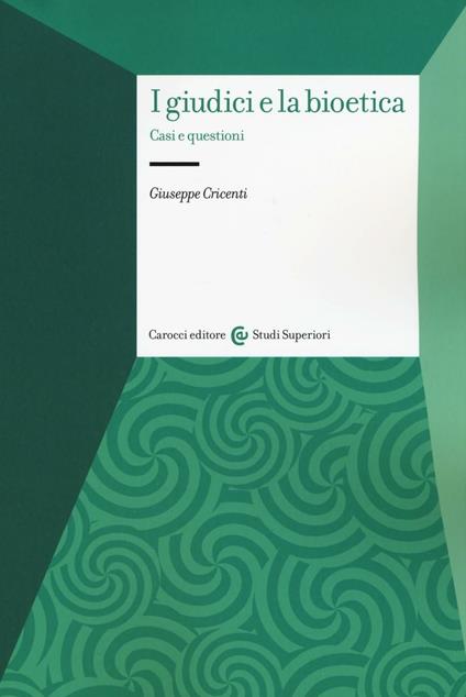 I giudici e la bioetica. Casi e questioni - Giuseppe Cricenti - copertina