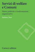 Servizi di welfare e Comuni. Nuove politiche e trasformazioni organizzative