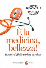 È la medicina, bellezza! Perché è difficile parlare di salute