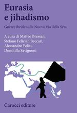 Eurasia e jihadismo. Guerre ibride sulla nuova Via della seta