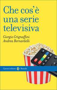 Libro Che cos'è una serie televisiva Giorgio Grignaffini Andrea Bernardelli