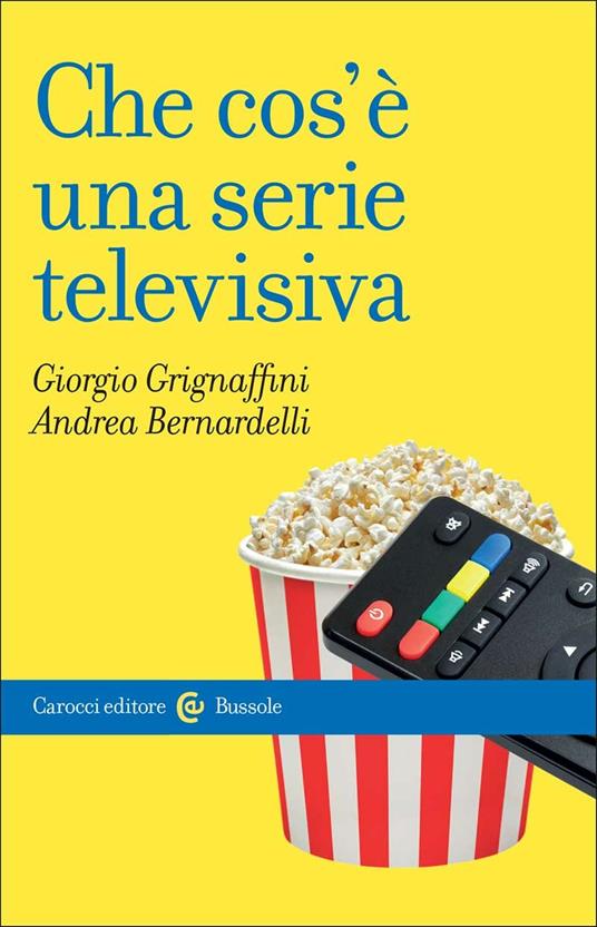 Che cos'è una serie televisiva - Giorgio Grignaffini,Andrea Bernardelli - copertina