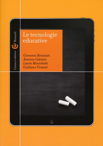 Le tecnologie educative - Giovanni Bonaiuti,Antonio Calvani,Laura Menichetti - copertina