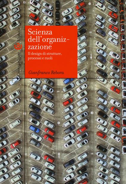 Scienza dell'organizzazione. Il design di strutture, processi e ruoli - Gianfranco Rebora - copertina