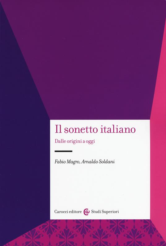 Il sonetto italiano. Dalle origini a oggi - Fabio Magro,Arnaldo Soldani - copertina