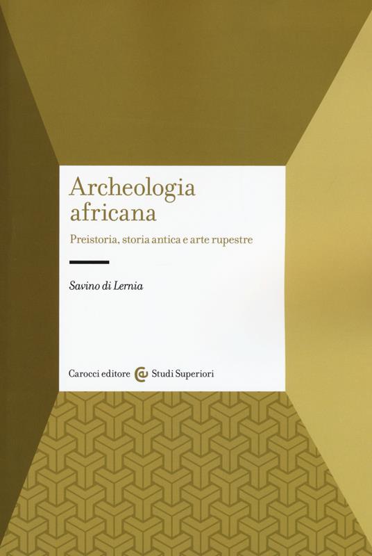 Archeologia africana. Preistoria, storia antica e arte rupestre - Savino Di Lernia - copertina