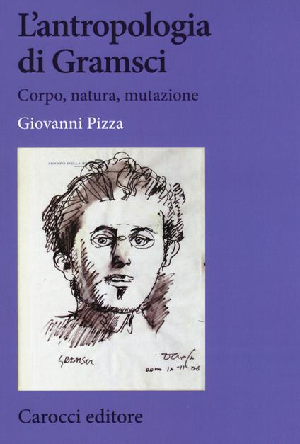 L' antropologia di Gramsci. Corpo, natura, mutazione - Giovanni Pizza - copertina