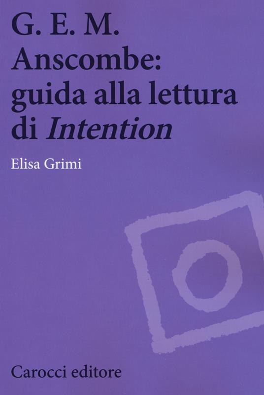 G.E.M. Anscombe: guida alla lettura di «Intention» - Elisa Grimi - copertina