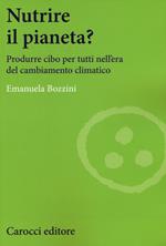 Nutrire il pianeta? Produrre cibo per tutti nell'era del cambiamento climatico