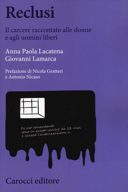 Reclusi. Il carcere raccontato alle donne e agli uomini liberi -  Anna Paola Lacatena, Giovanni Lamarca - copertina