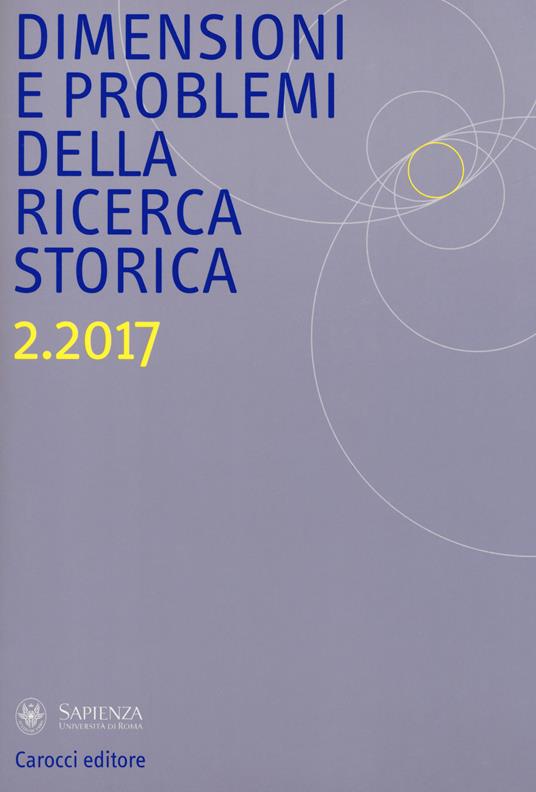 Dimensioni e problemi della ricerca storica. Rivista del Dipartimento di storia moderna e contemporanea dell'Università degli studi di Roma «La Sapienza» (2017). Vol. 2 - copertina
