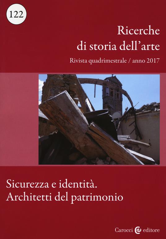 Ricerche di storia dell'arte (2017). Vol. 122: Sicurezza e identità. Architetti del patrimonio - copertina