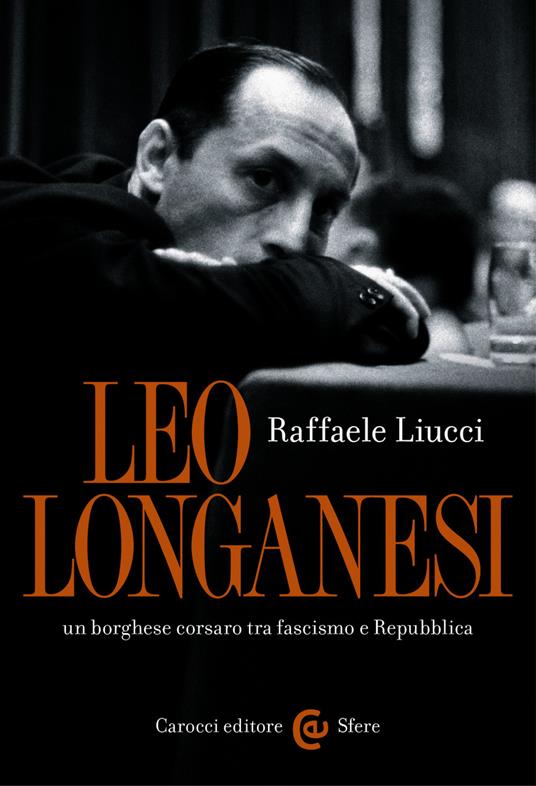 Leo Longanesi, un borghese corsaro tra fascismo e Repubblica - Raffaele Liucci - ebook