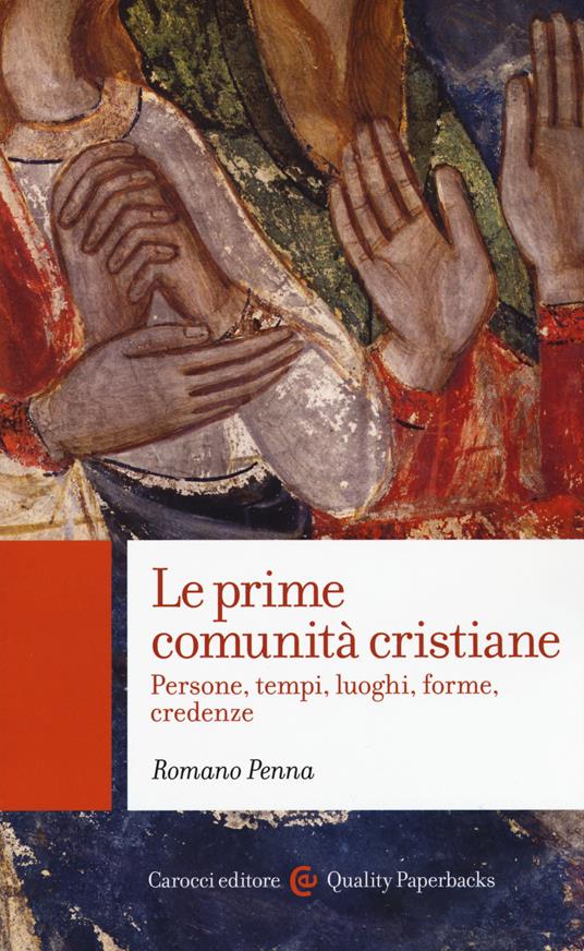 Le prime comunità cristiane. Persone, tempi, luoghi, forme, credenze - Romano Penna - copertina