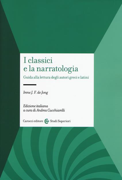 I classici e la narratologia. Guida alla lettura degli autori greci e latini - Irene J. De Jong - copertina