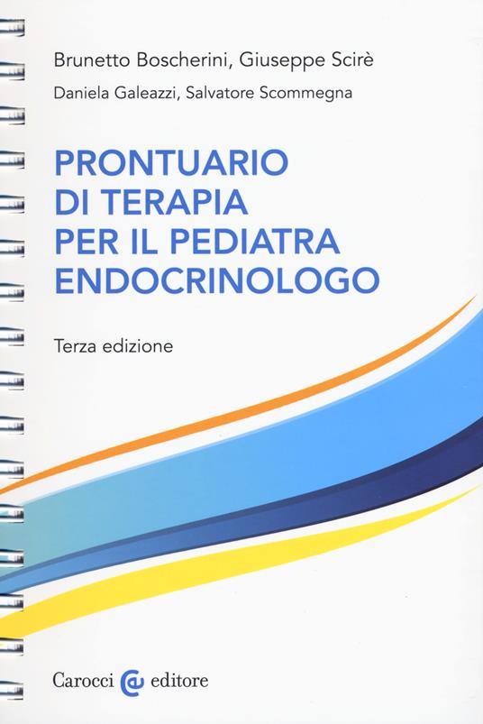 Prontuario di terapia per il pediatra endocrinologo. Ediz. a spirale - Brunetto Boscherini,Giuseppe Scirè,Daniela Galeazzi - copertina