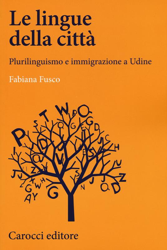 Le lingue della città. Plurilinguismo e immigrazione a Udine - Fabiana Fusco - copertina