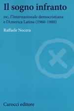Il sogno infranto. DC, l'Internazionale democristiana e l'America Latina (1960-1980)