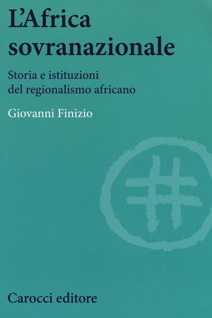 L' Africa sovranazionale. Storia e istituzioni del regionalismo africano - Giovanni Finizio - copertina