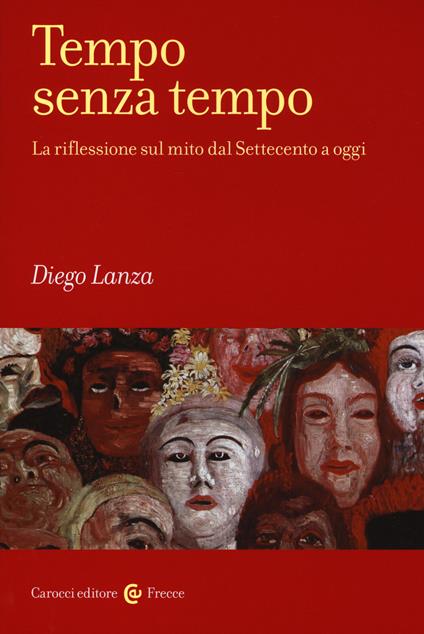 Tempo senza tempo. La riflessione sul mito dal Settecento a oggi -  Diego Lanza - copertina