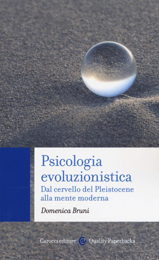 Psicologia evoluzionistica. Dal cervello del Pleistocene alla mente moderna -  Domenica Bruni - copertina