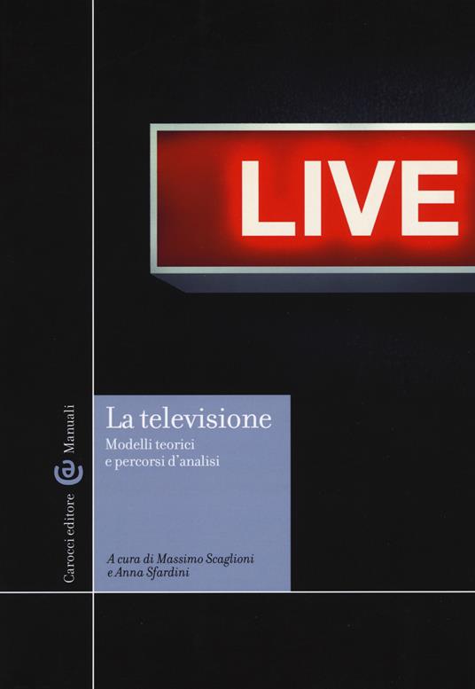 La televisione. Modelli teorici e percorsi di analisi - copertina