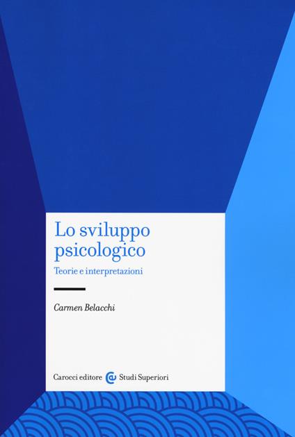 Lo sviluppo psicologico. Teorie e interpretazioni - Carmen Belacchi - copertina