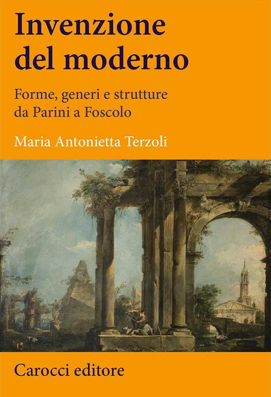 Invenzione del moderno. Forme, generi e strutture da Parini a Foscolo -  Maria Antonietta Terzoli - copertina