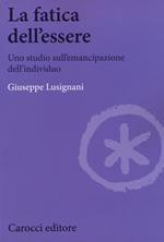 La fatica dell'essere. Uno studio sull'emancipazione dell'individuo
