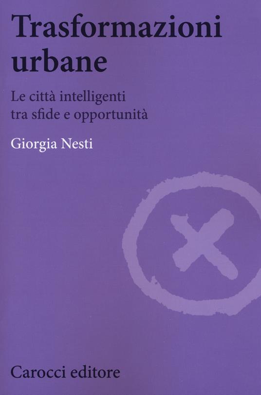 Trasformazioni urbane. Le città intelligenti tra sfide e opportunità - Giorgia Nesti - copertina