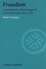 Fraudum. Contrabbandi e illeciti doganali nel Mediterraneo (sec. XVIII)