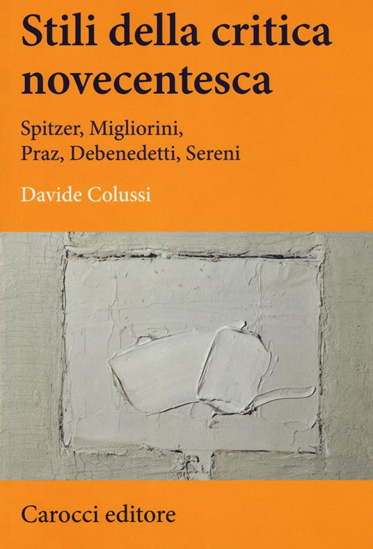 Stili della critica novecentesca. Spitzer, Migliorini, Praz, Debenedetti, Sereni -  Davide Colussi - copertina