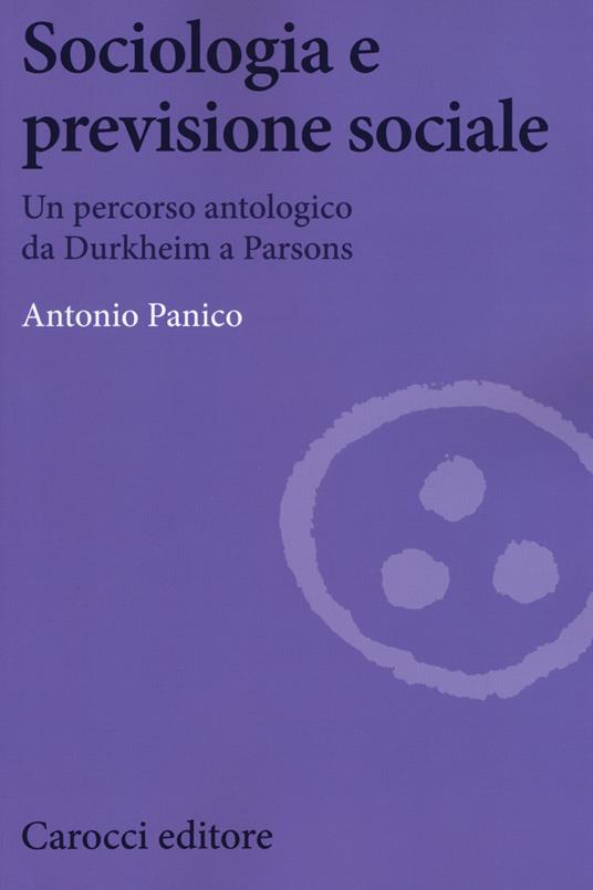 Sociologia e previsione sociale. Un percorso antologico da Durkheim a Parson -  Antonio Panico - copertina