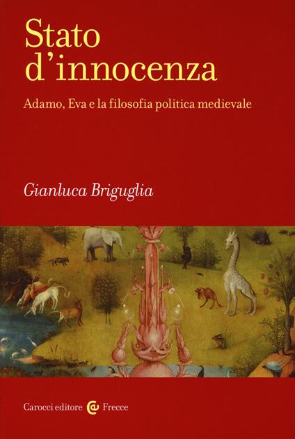 Stato d'innocenza. Adamo, Eva e la filosofia politica medievale -  Gianluca Briguglia - copertina