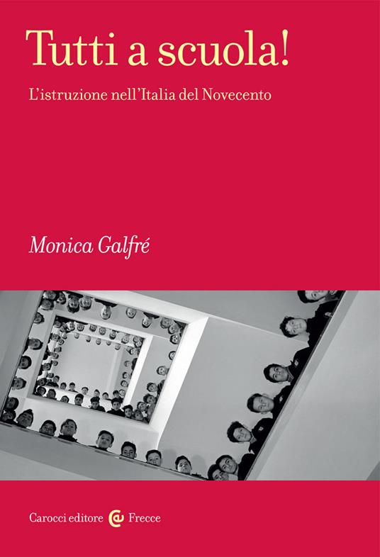 Tutti a scuola! L'istruzione nell'Italia del Novecento - Monica Galfrè - copertina