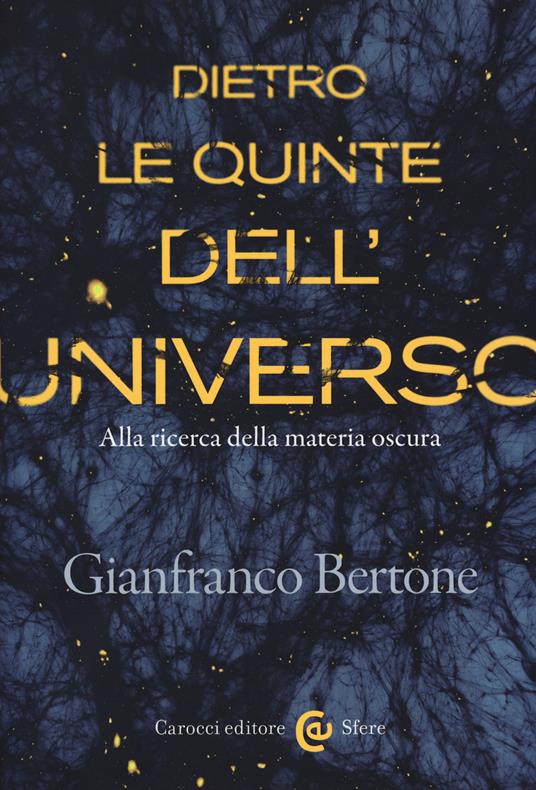 Dietro le quinte dell'universo. Alla ricerca della materia oscura - Gianfranco Bertone - copertina