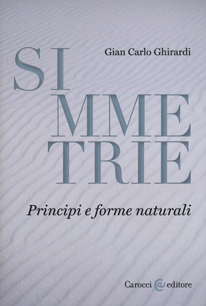 Simmetrie. Principi e forme naturali - Gian Carlo Ghirardi - copertina