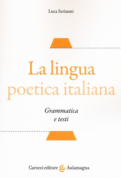 La lingua poetica italiana. Grammatica e testi - Luca Serianni - copertina