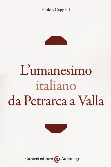 L'umanesimo italiano da Petrarca a Valla - Guido Cappelli - copertina