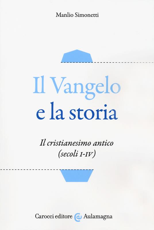 Il Vangelo e la storia. Il cristianesimo antico (secoli I-IV) - Manlio Simonetti - copertina
