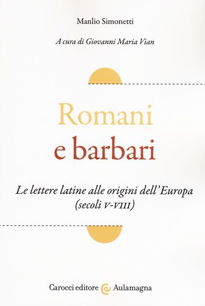 Romani e barbari. Le lettere latine alle origini dell'Europa (secoli V-VIII) - Manlio Simonetti - copertina