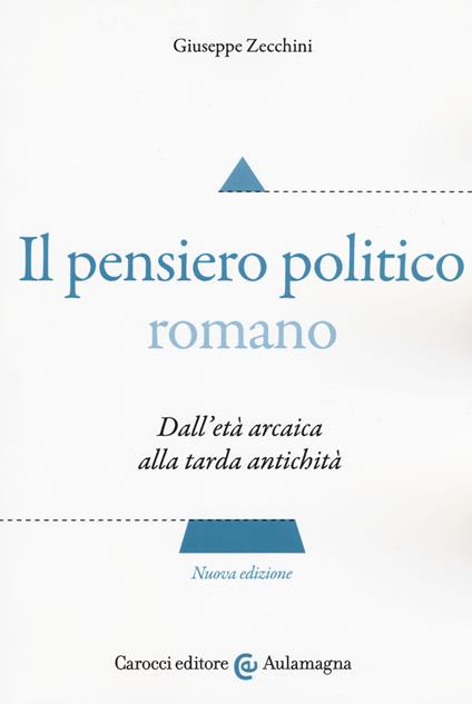 Il pensiero politico romano. Dall'età arcaica alla tarda antichità - Giuseppe Zecchini - copertina