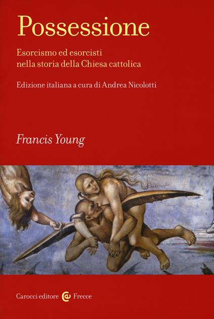 Possessione. Esorcismo ed esorcisti nella storia della Chiesa cattolica - Francis Young - copertina