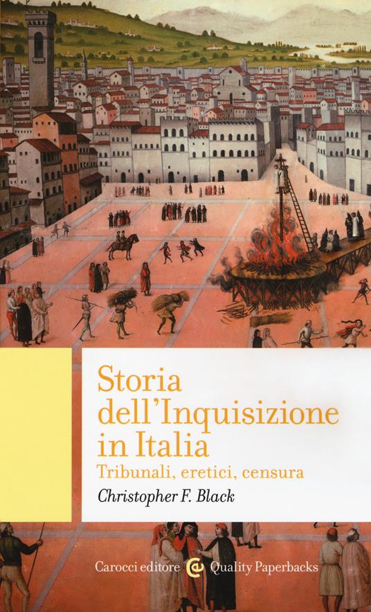 Storia dell'Inquisizione in Italia. Tribunali, eretici, censura - Christopher F. Black - copertina