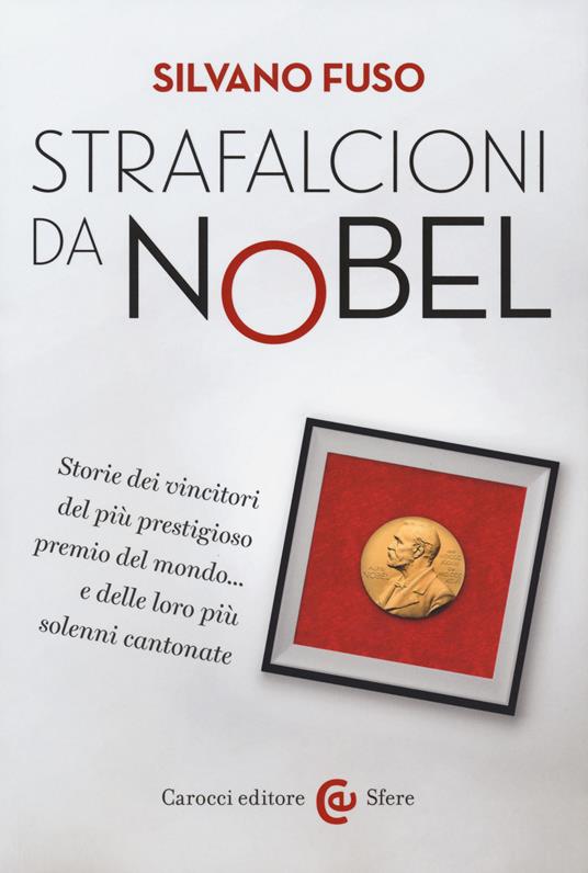 Strafalcioni da Nobel. Storie dei vincitori del più prestigioso premio del mondo... e delle loro più solenni cantonate - Silvano Fuso - copertina