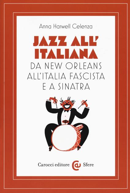 Jazz all'italiana. Da New Orleans all'Italia fascista e a Sinatra - Anna Harwell Celenza - copertina
